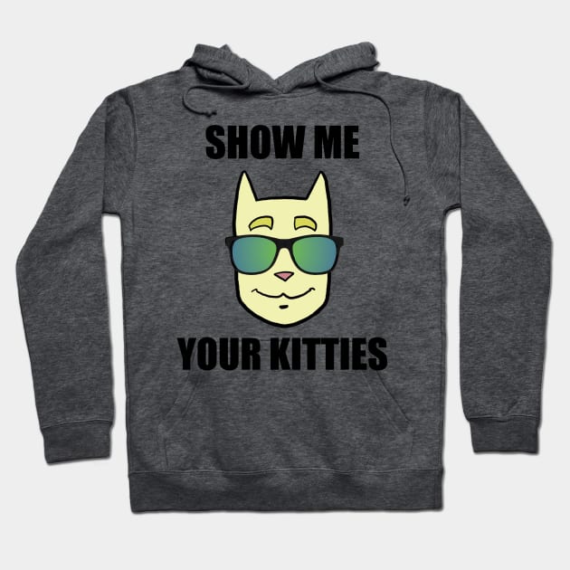 Show Me Your Kitties Hoodie by YoungCannibals